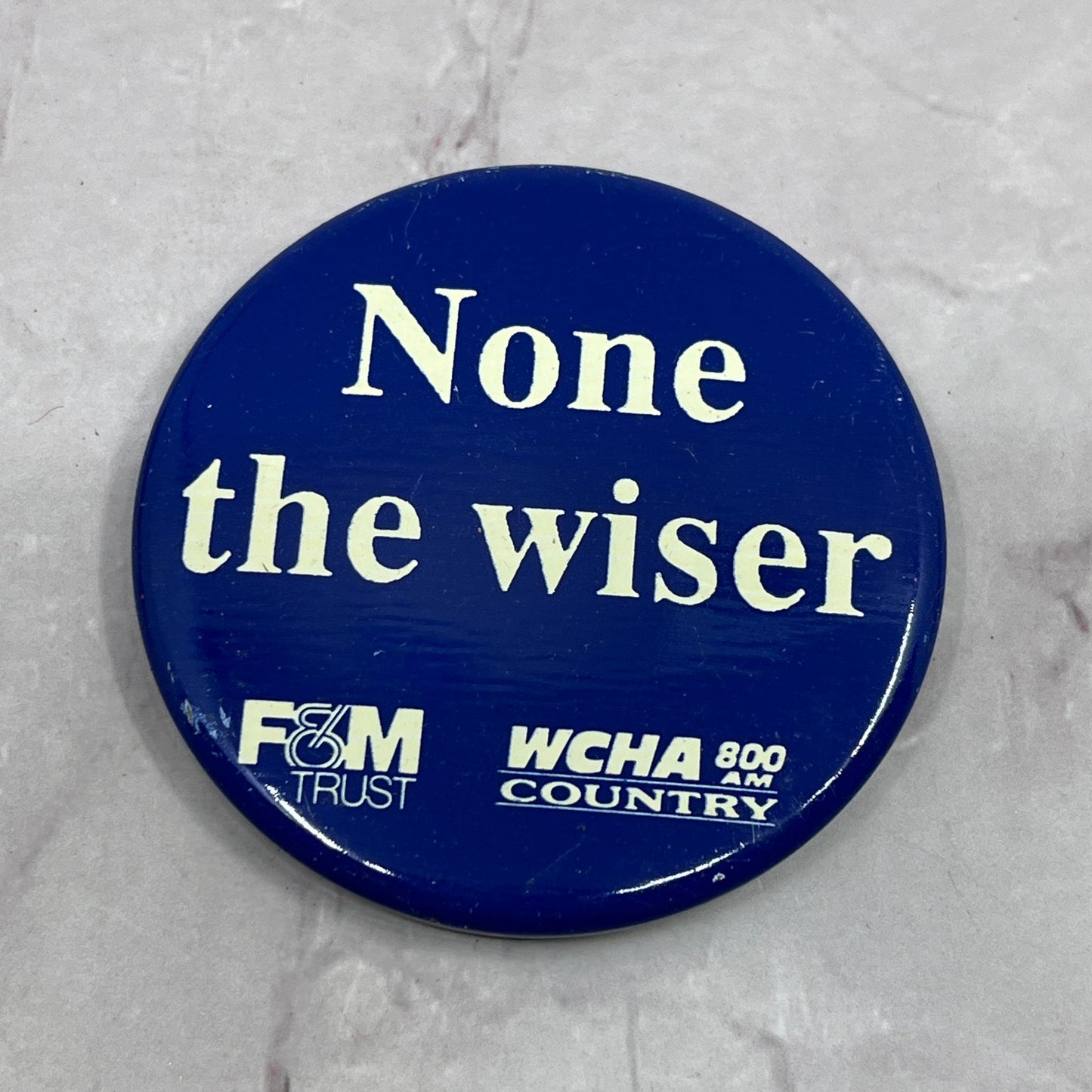 None the Wiser WCHA 800 AM Country F&M Trust Vintage Pinback Button TC5-PB