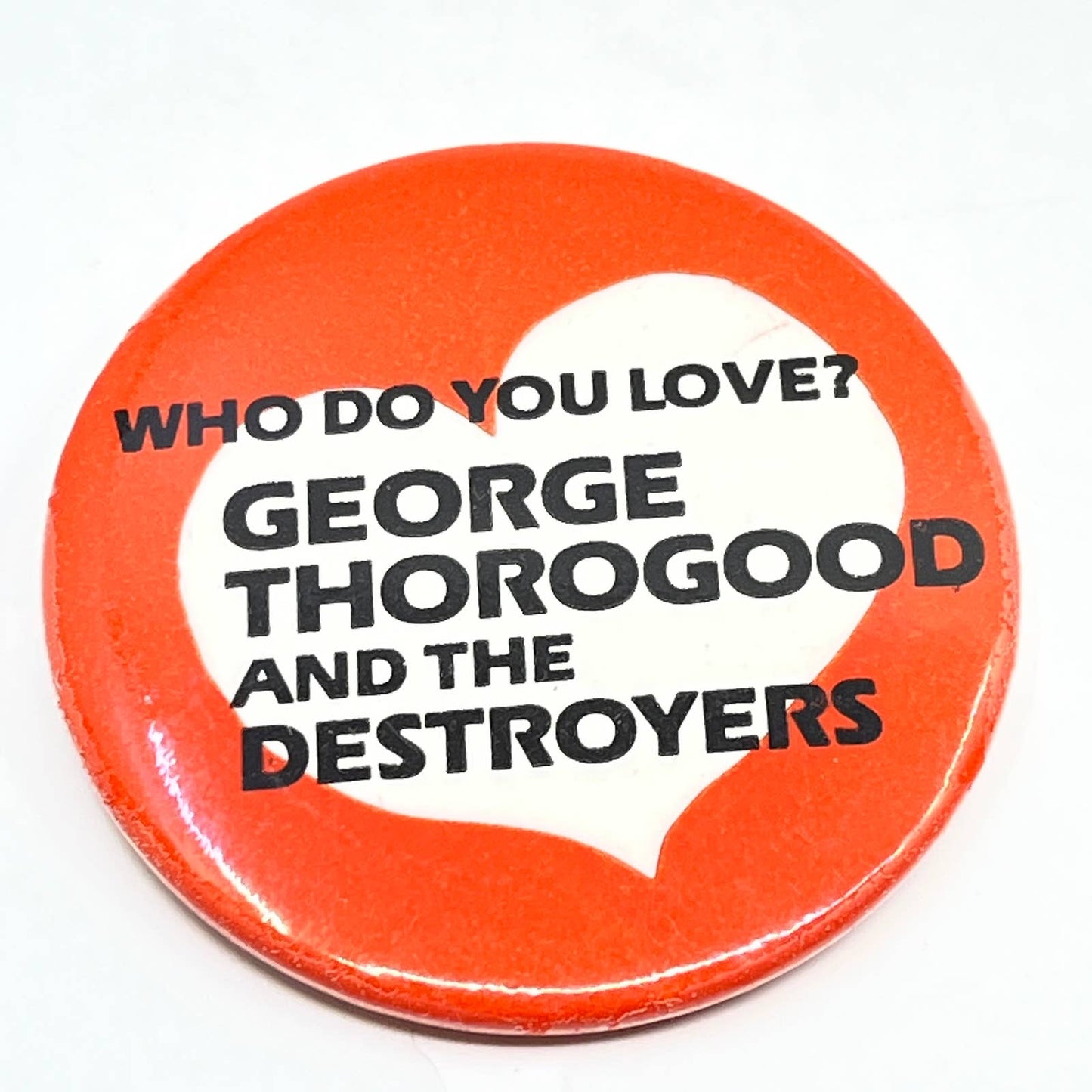 Vintage George Thorogood and the Destroyers Who do You Love Pinback Button SD9