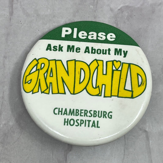 Ask Me About my Grandchild - Chambersburg Hospital Vintage Pinback Button TC5-PB