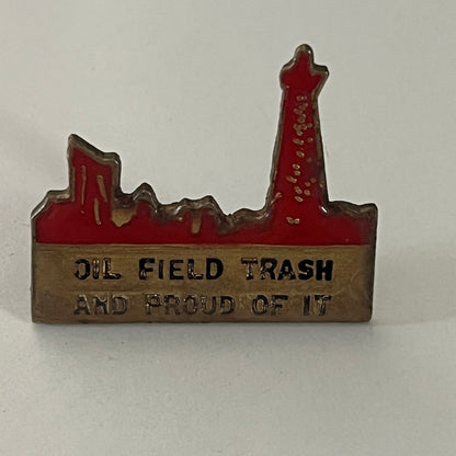 Oil Field Trash and Proud Of It Vintage Lapel Pin Enamel Pinback Button SD6