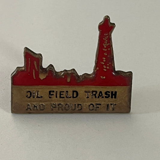 Oil Field Trash and Proud Of It Vintage Lapel Pin Enamel Pinback Button SD6
