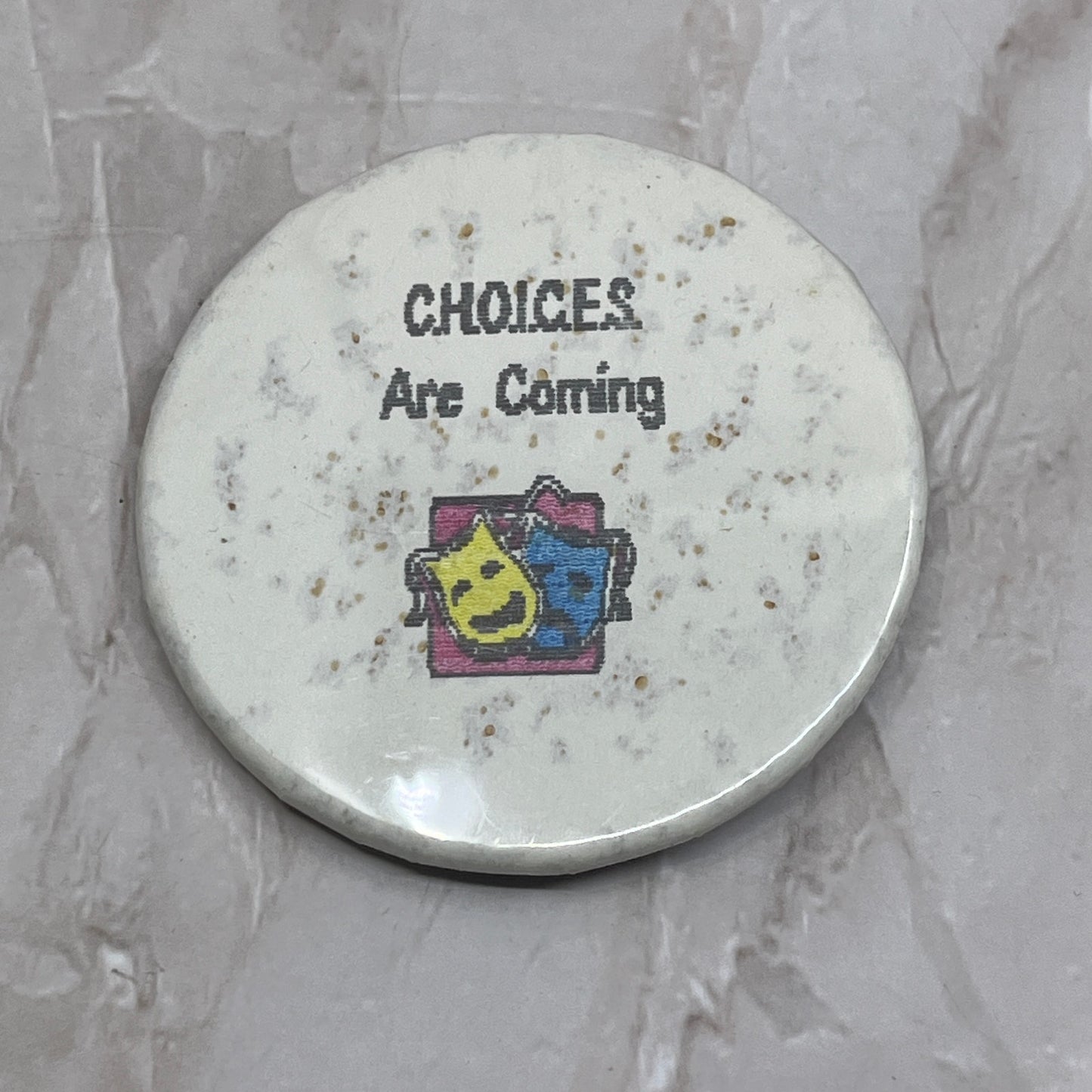 Vintage Choices are Coming Pinback Button Drama Comedy Tragedy SB3