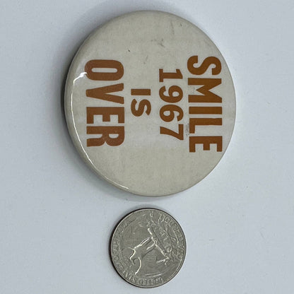 Vintage Smile 1967 is Over Pinback Button SD9