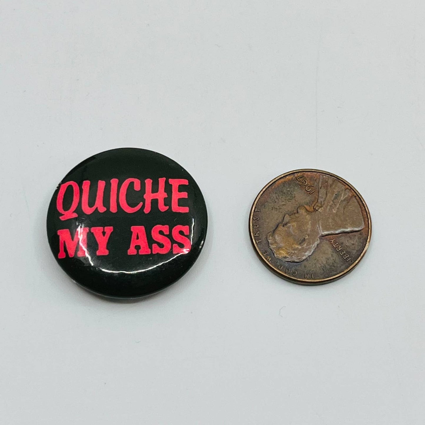 Vintage Quiche My A— Pinback Button SB5