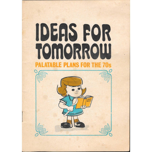 Ideas For Tomorrow Palatable Plans for the 70s 1971 Vintage Cookbook TJ7