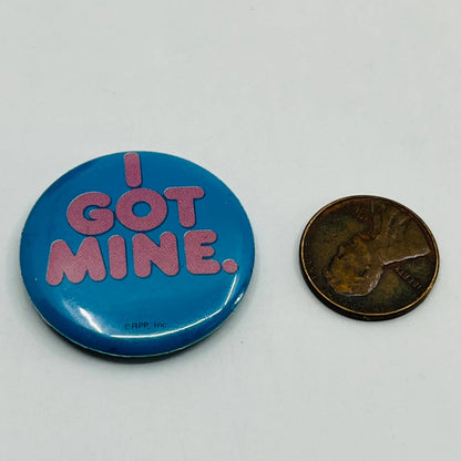 Vintage I Got Mine Pinback Button SB7