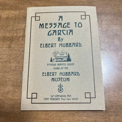 Vtg “A Message to Garcia” Elbert Hubbard Booklet - Elbert Hubbard Museum H4-4