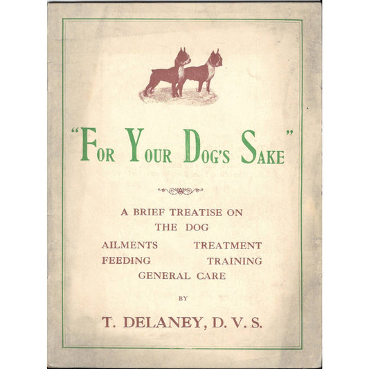 1914 For Your Dog's Sake - A Brief Treatise on the Dog T. Delaney DVS TJ7