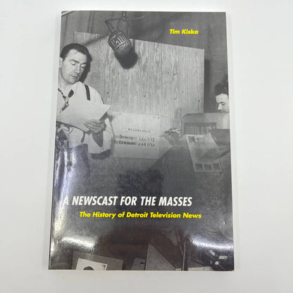 A Newscast for the Masses: The History of Detroit Television News Tim Kiska TE7