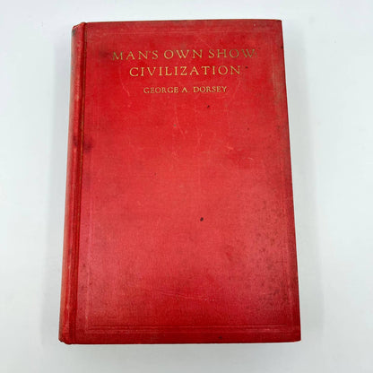 1931 Man's Own Show: Civilization George A. Dorsey First Edition Hardcover TF4