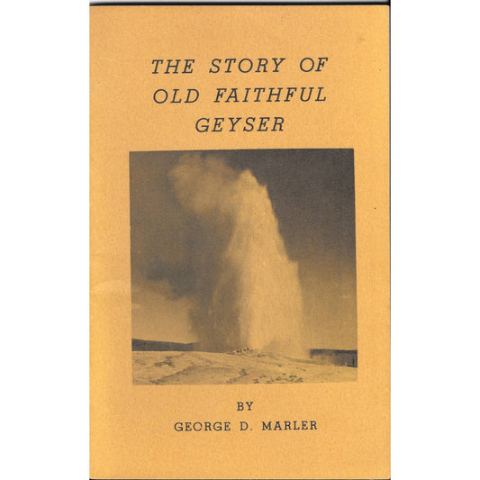 1953 The Story of Old Faithful Geyser Booklet by George D. Marler TJ7