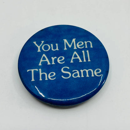 Vintage You Men Are All the Same Pinback Button SB5