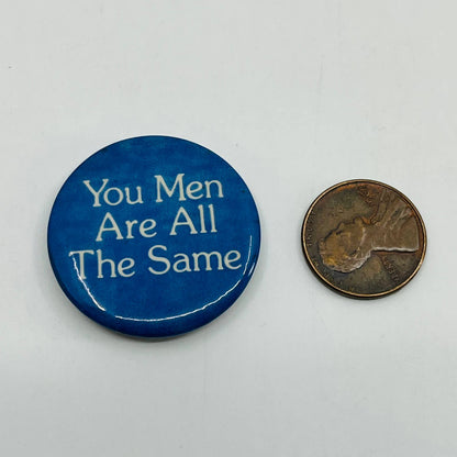 Vintage You Men Are All the Same Pinback Button SB5