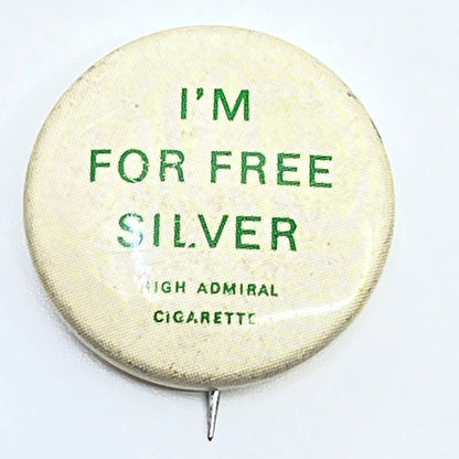 Bryan 1896 High Admiral Cigarette I’m For Free Silver Repro Pinback Button SD9