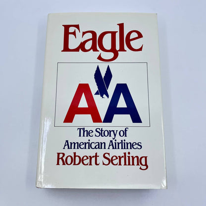Eagle - The Story of American Airlines by Robert Serling 1st Edition H/C D/J TF9