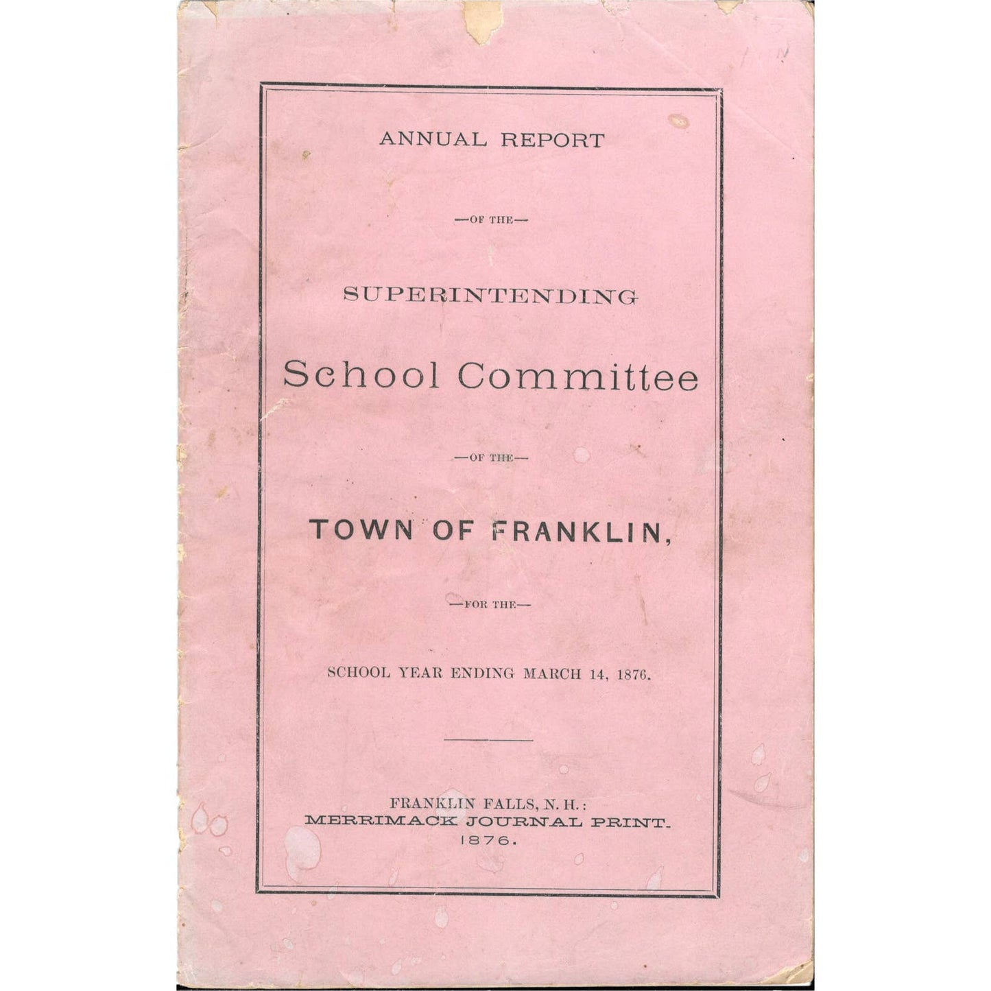 1876 Annual Report Superintending School Committee Town of Franklin Falls NH TJ7