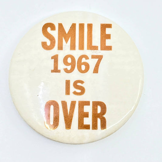 Vintage Smile 1967 is Over Pinback Button SD9